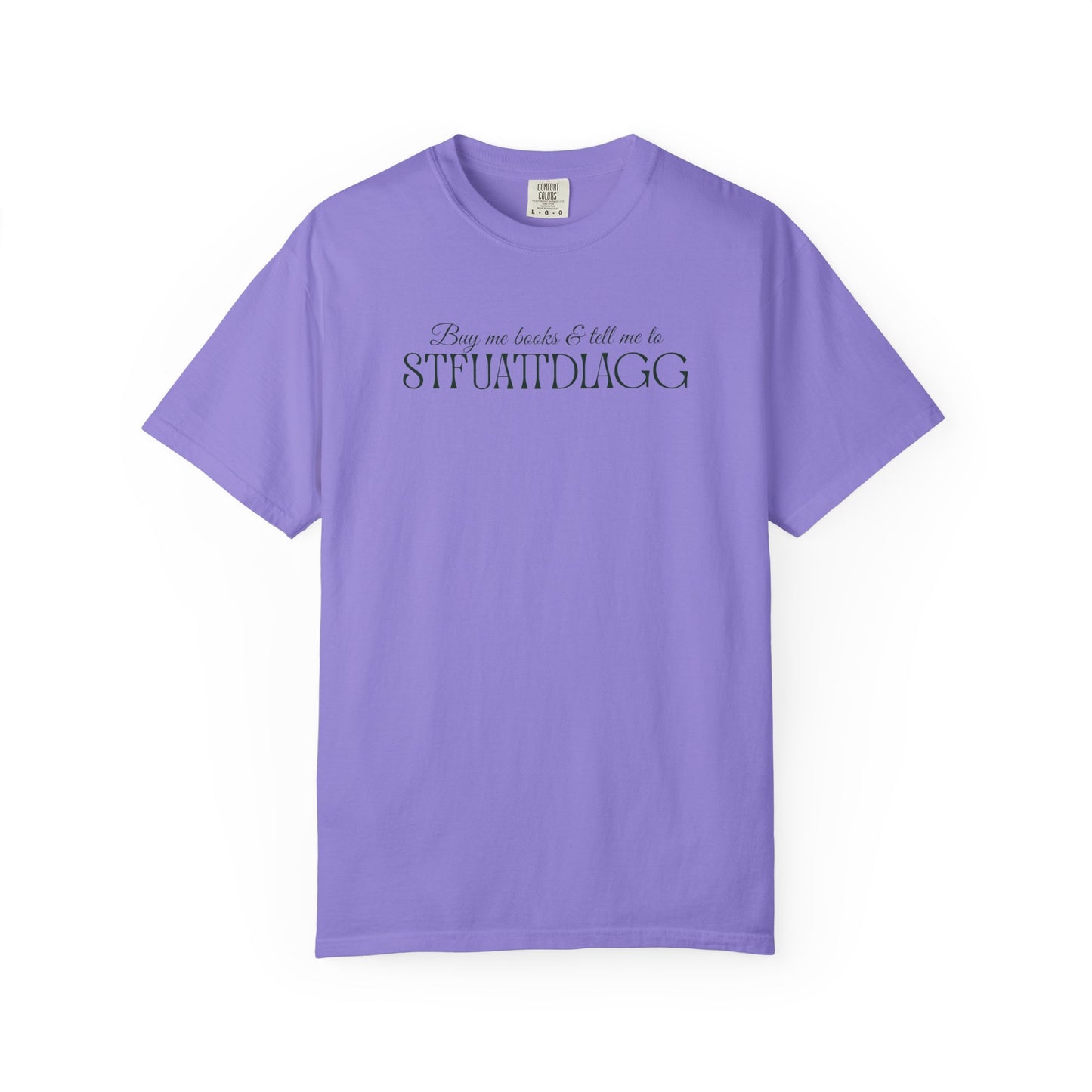 Buy me books & tell me to STFUATTDLAGG T-Shirt - Casual Comfort Tee for Everyday Wear, Gift for Friends, Relaxed Style, Bookish shirt, Unique Fashion Statement