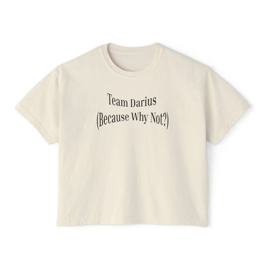 Women's Boxy Tee - Team Darius (Because Why Not?) - Casual Everyday T-Shirt, Fun Gift, Relaxed Fit, Trendy Wear, Summer Essential