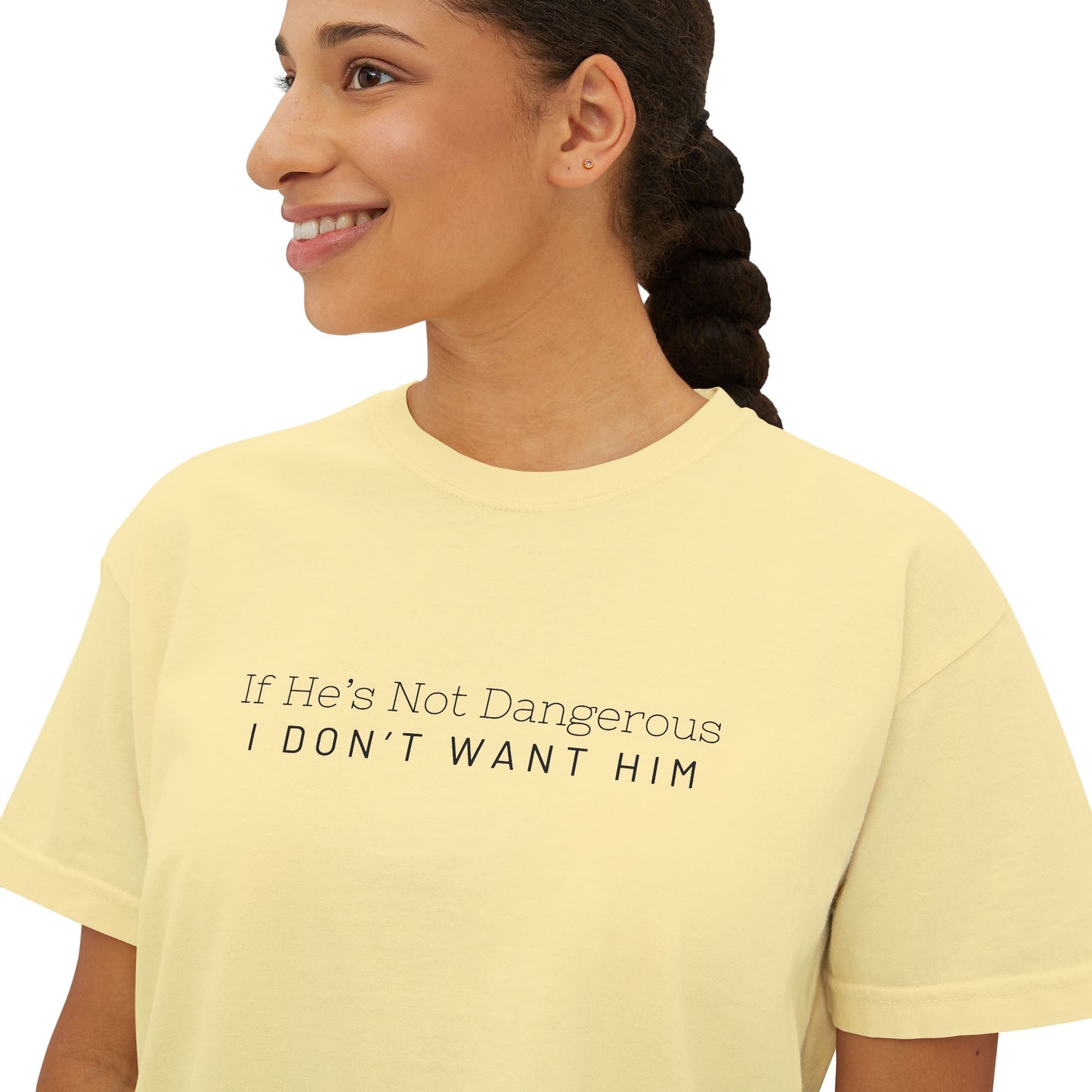 Cute Women's Boxy Tee - "If He's Not Dangerous I Don't Want Him" Graphic Shirt, Casual Top, Gift for Friends, Comfortable Style, Everyday Wear