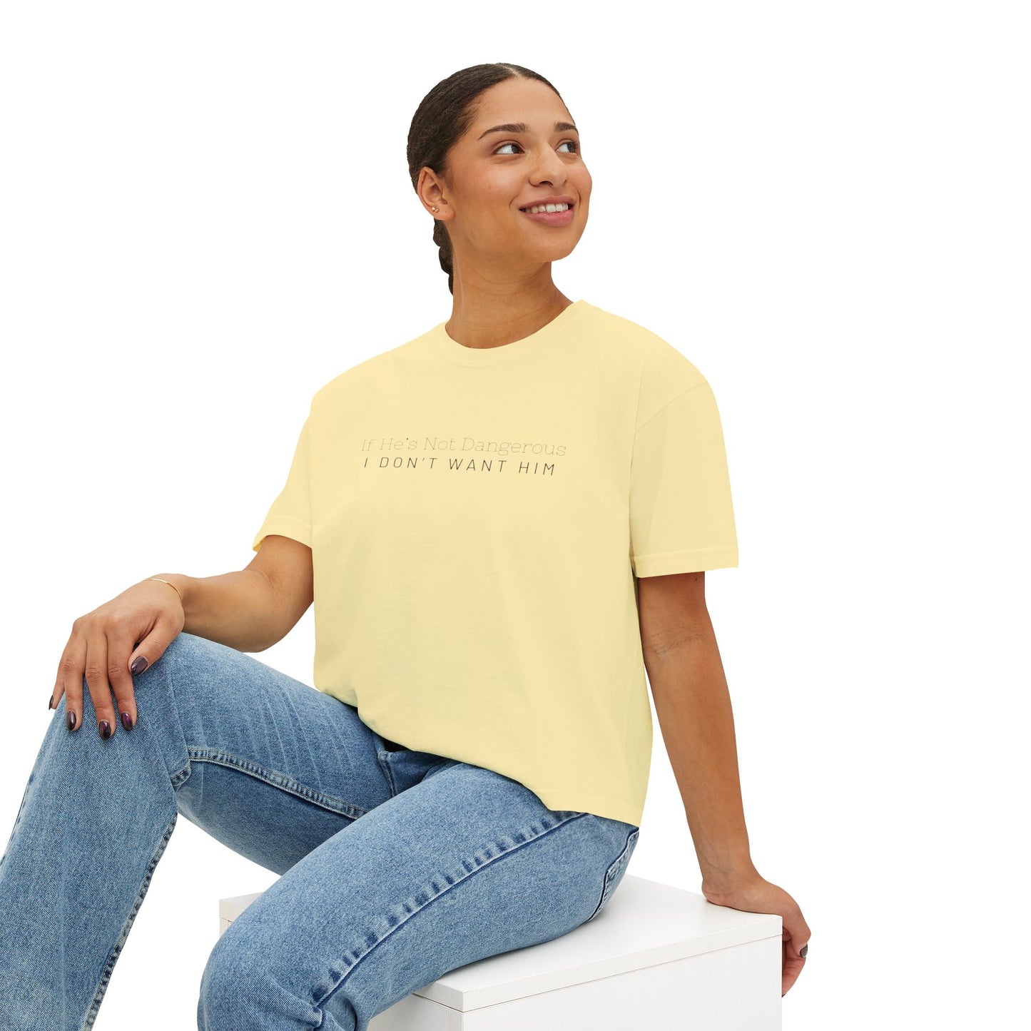 Cute Women's Boxy Tee - "If He's Not Dangerous I Don't Want Him" Graphic Shirt, Casual Top, Gift for Friends, Comfortable Style, Everyday Wear