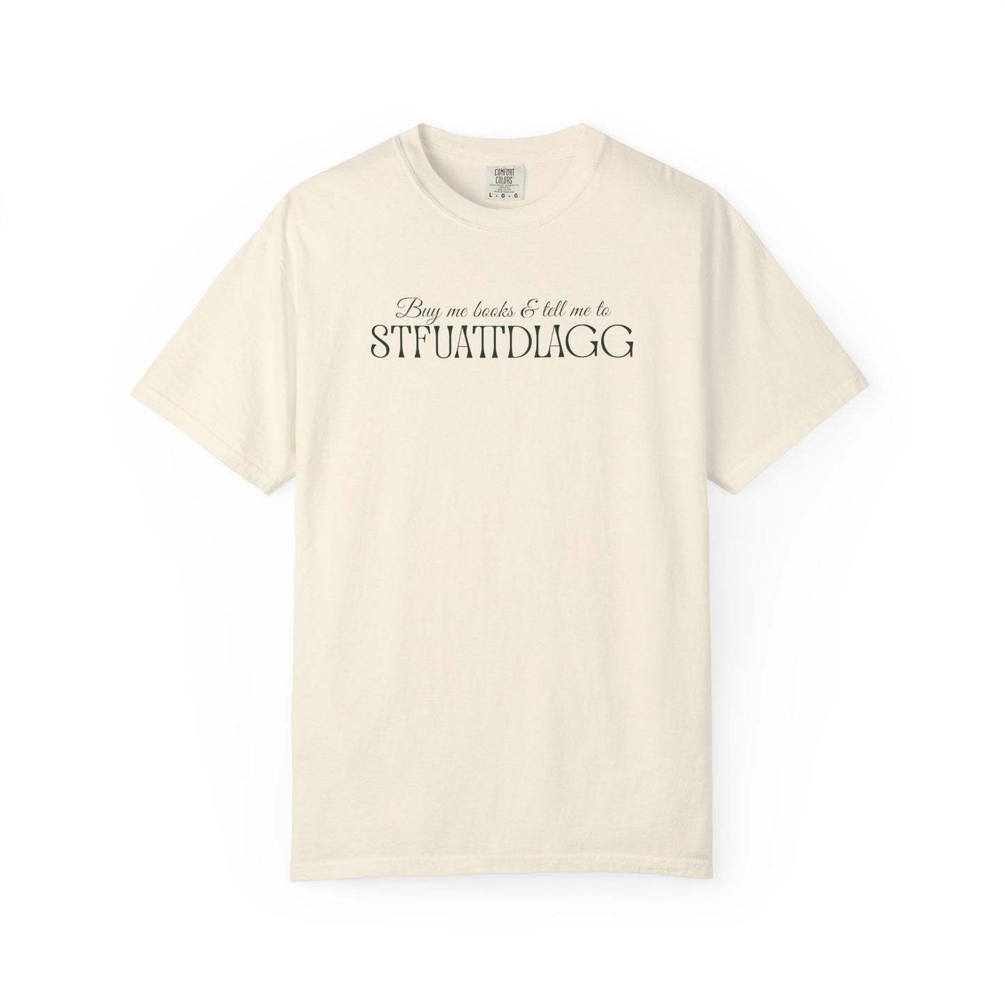 Buy me books & tell me to STFUATTDLAGG T-Shirt - Casual Comfort Tee for Everyday Wear, Gift for Friends, Relaxed Style, Bookish shirt, Unique Fashion Statement