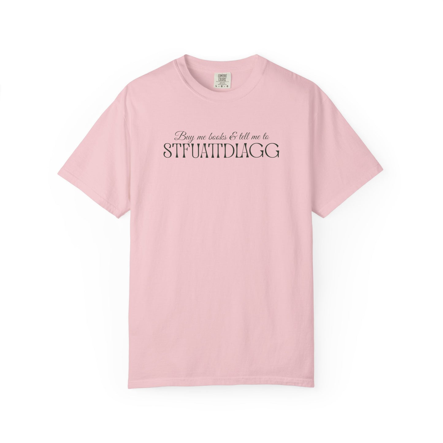 Buy me books & tell me to STFUATTDLAGG T-Shirt - Casual Comfort Tee for Everyday Wear, Gift for Friends, Relaxed Style, Bookish shirt, Unique Fashion Statement
