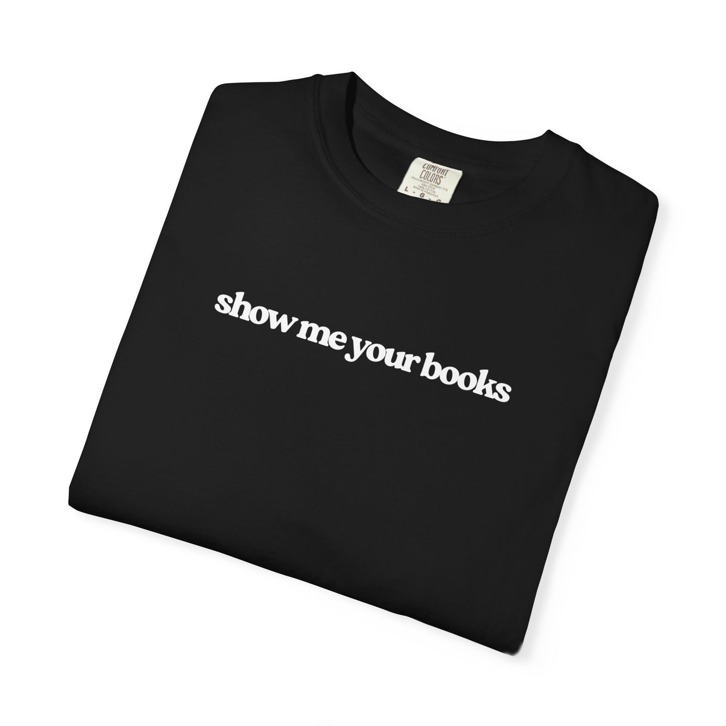 Show Me Your Books T-Shirt, Unisex Reading Tee, Book Lover Gift, Literary Apparel, Casual Shirt for Bookworms