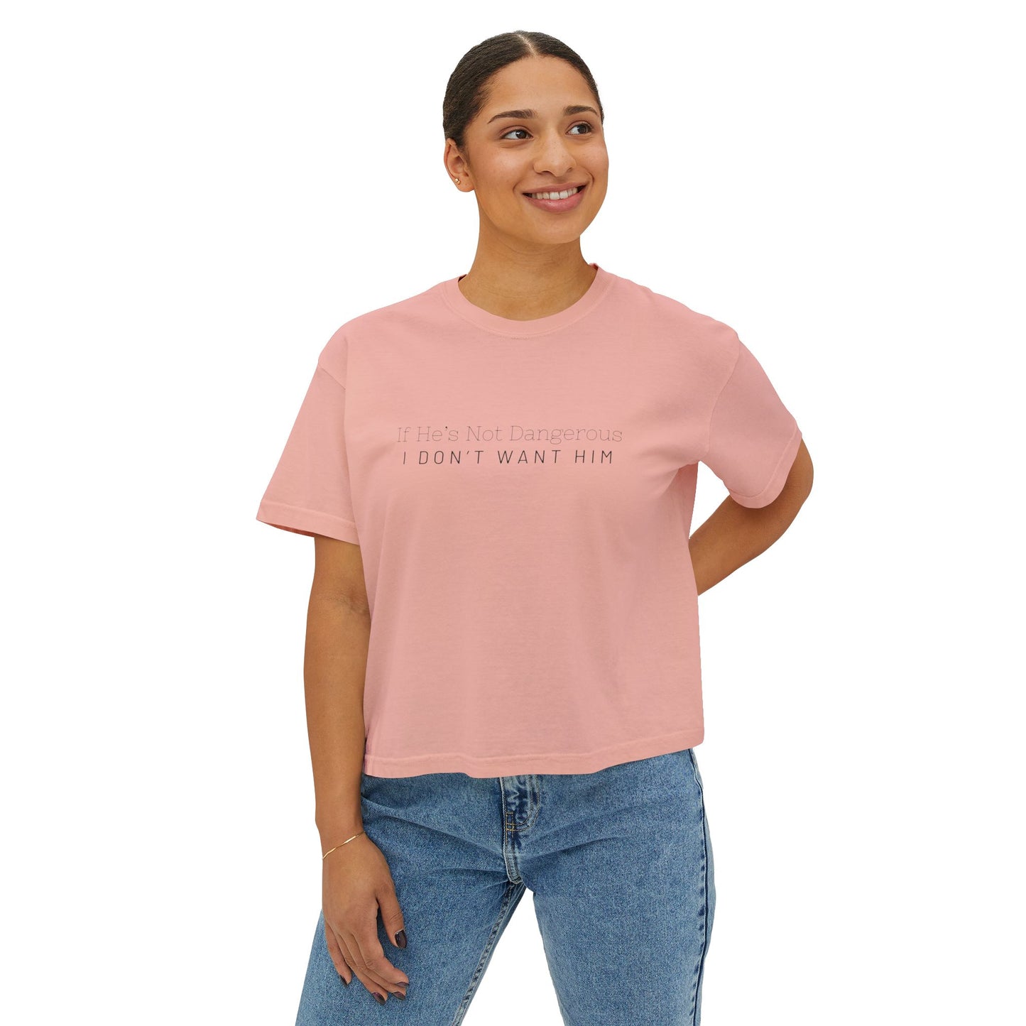 Cute Women's Boxy Tee - "If He's Not Dangerous I Don't Want Him" Graphic Shirt, Casual Top, Gift for Friends, Comfortable Style, Everyday Wear