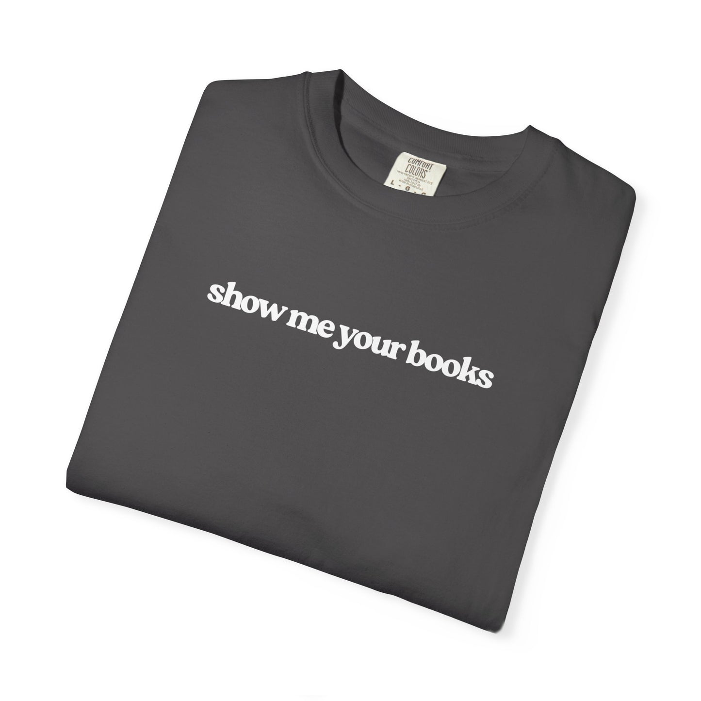 Show Me Your Books T-Shirt, Unisex Reading Tee, Book Lover Gift, Literary Apparel, Casual Shirt for Bookworms