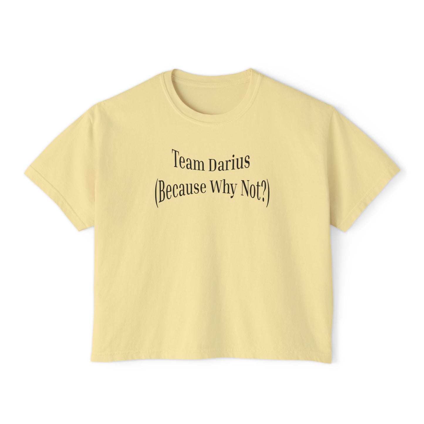 Women's Boxy Tee - Team Darius (Because Why Not?) - Casual Everyday T-Shirt, Fun Gift, Relaxed Fit, Trendy Wear, Summer Essential