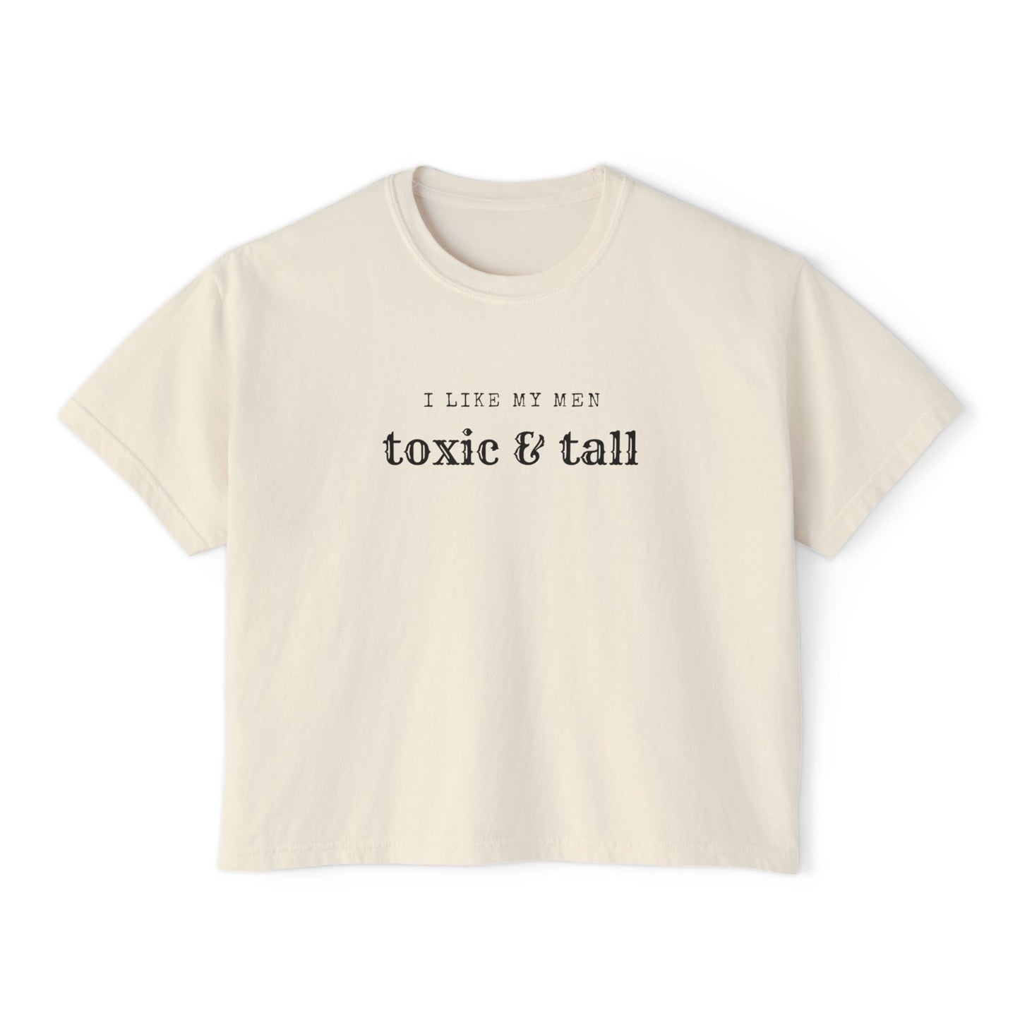 Women's Boxy Tee - 'I Like My Men Toxic & Tall' Funny Graphic Tee, Casual Top, Gift for Best Friends, Summer Fashion, Unique Humor Shirt