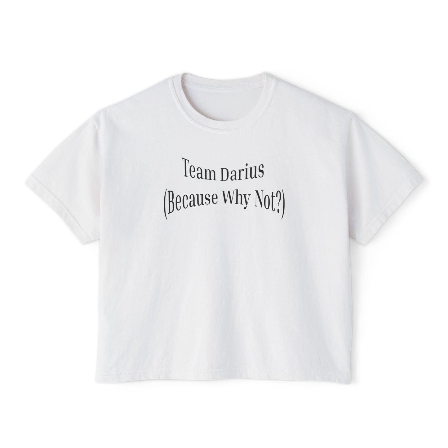 Women's Boxy Tee - Team Darius (Because Why Not?) - Casual Everyday T-Shirt, Fun Gift, Relaxed Fit, Trendy Wear, Summer Essential