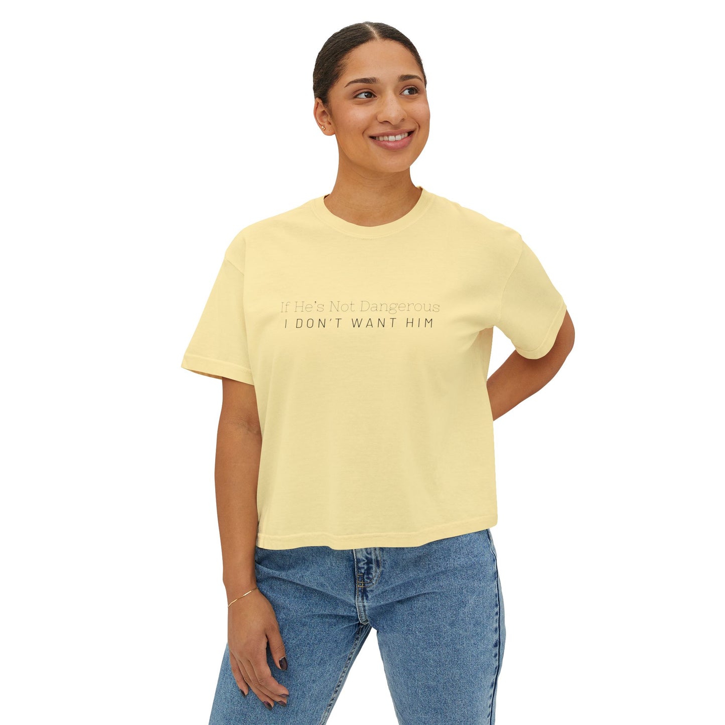 Cute Women's Boxy Tee - "If He's Not Dangerous I Don't Want Him" Graphic Shirt, Casual Top, Gift for Friends, Comfortable Style, Everyday Wear