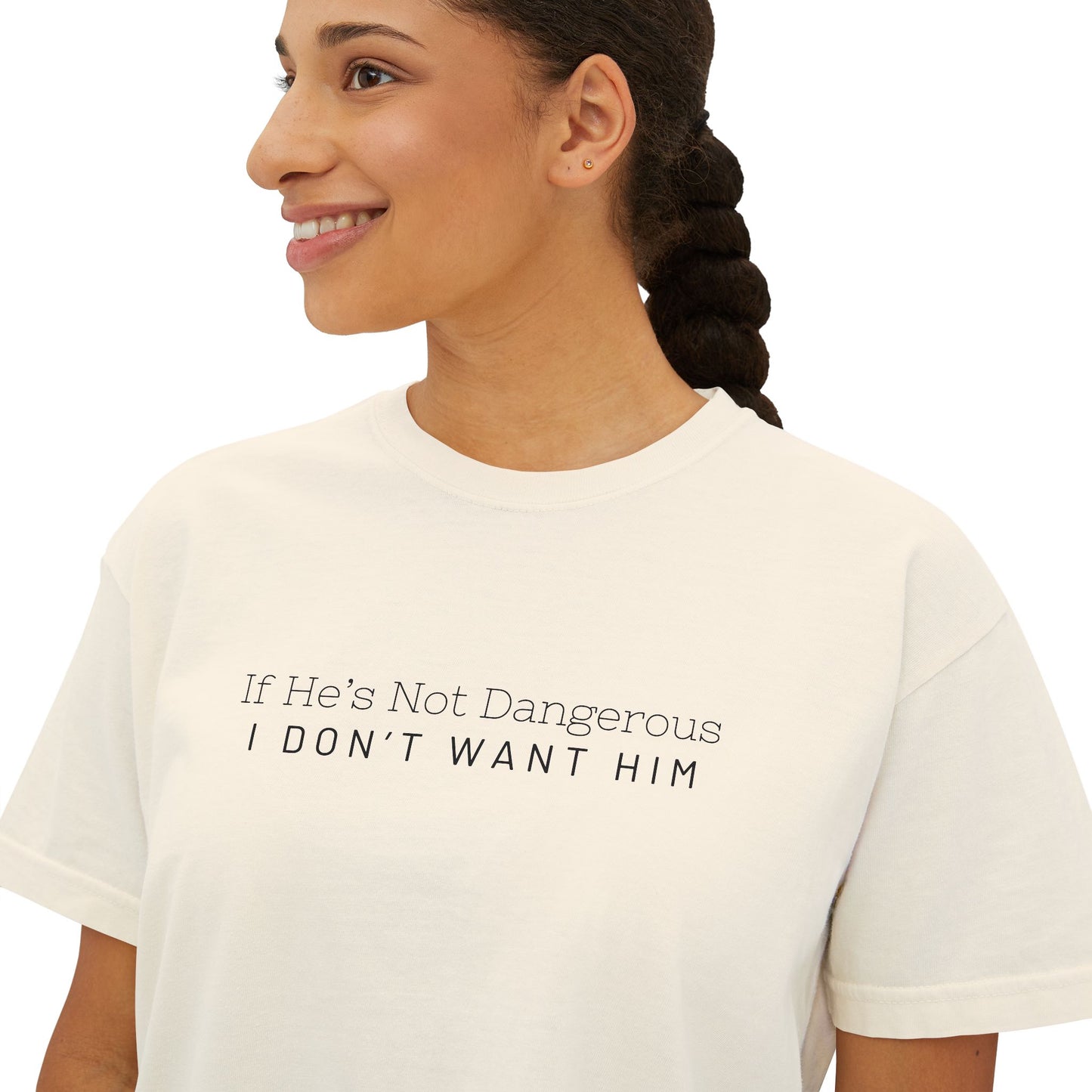 Cute Women's Boxy Tee - "If He's Not Dangerous I Don't Want Him" Graphic Shirt, Casual Top, Gift for Friends, Comfortable Style, Everyday Wear
