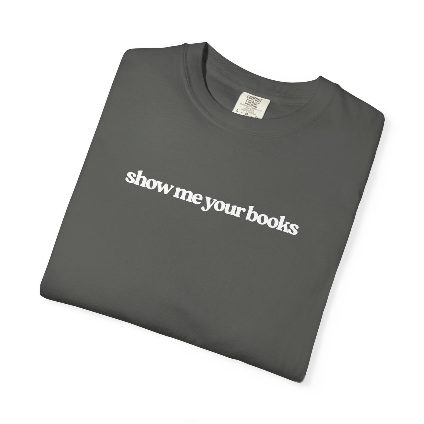 Show Me Your Books T-Shirt, Unisex Reading Tee, Book Lover Gift, Literary Apparel, Casual Shirt for Bookworms