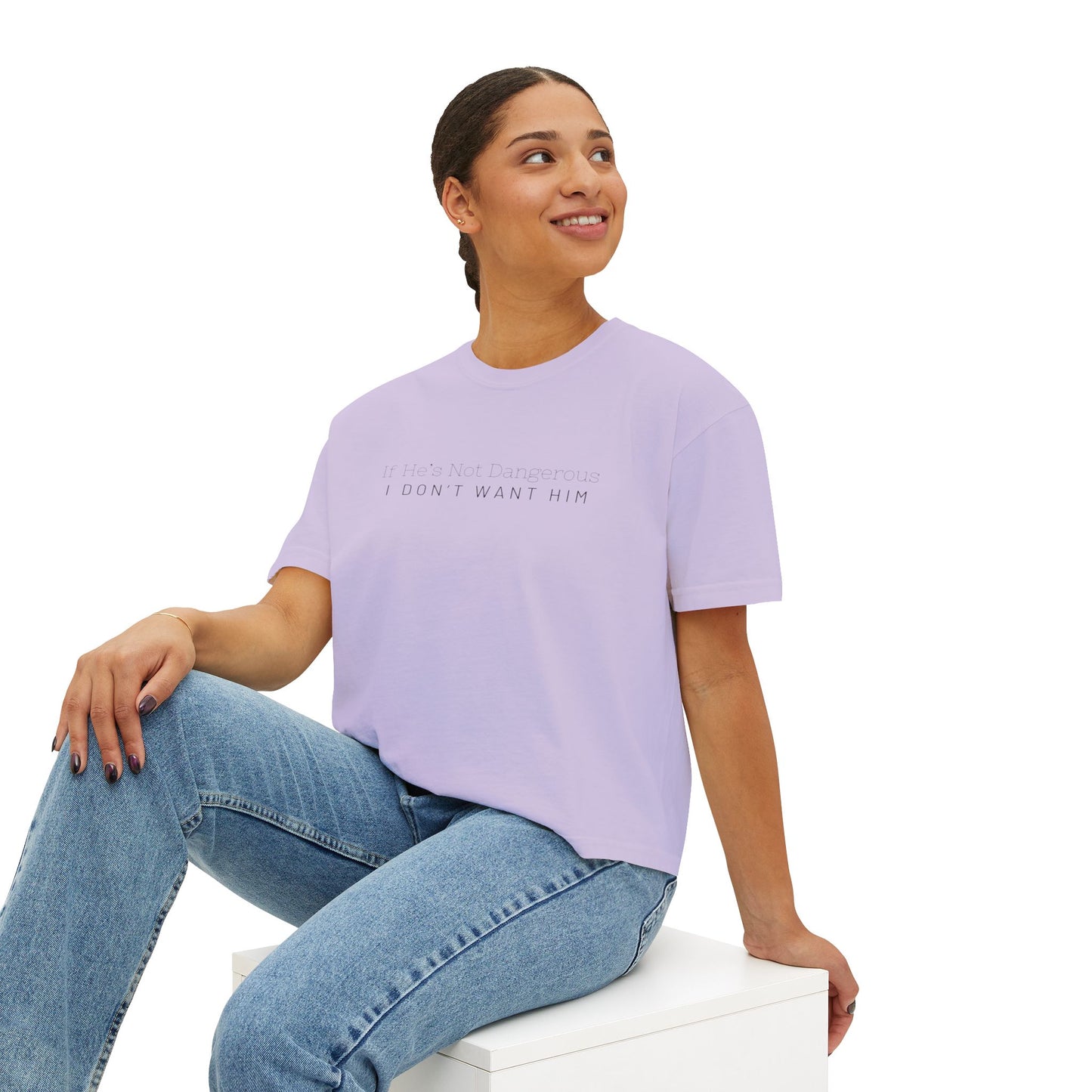 Cute Women's Boxy Tee - "If He's Not Dangerous I Don't Want Him" Graphic Shirt, Casual Top, Gift for Friends, Comfortable Style, Everyday Wear