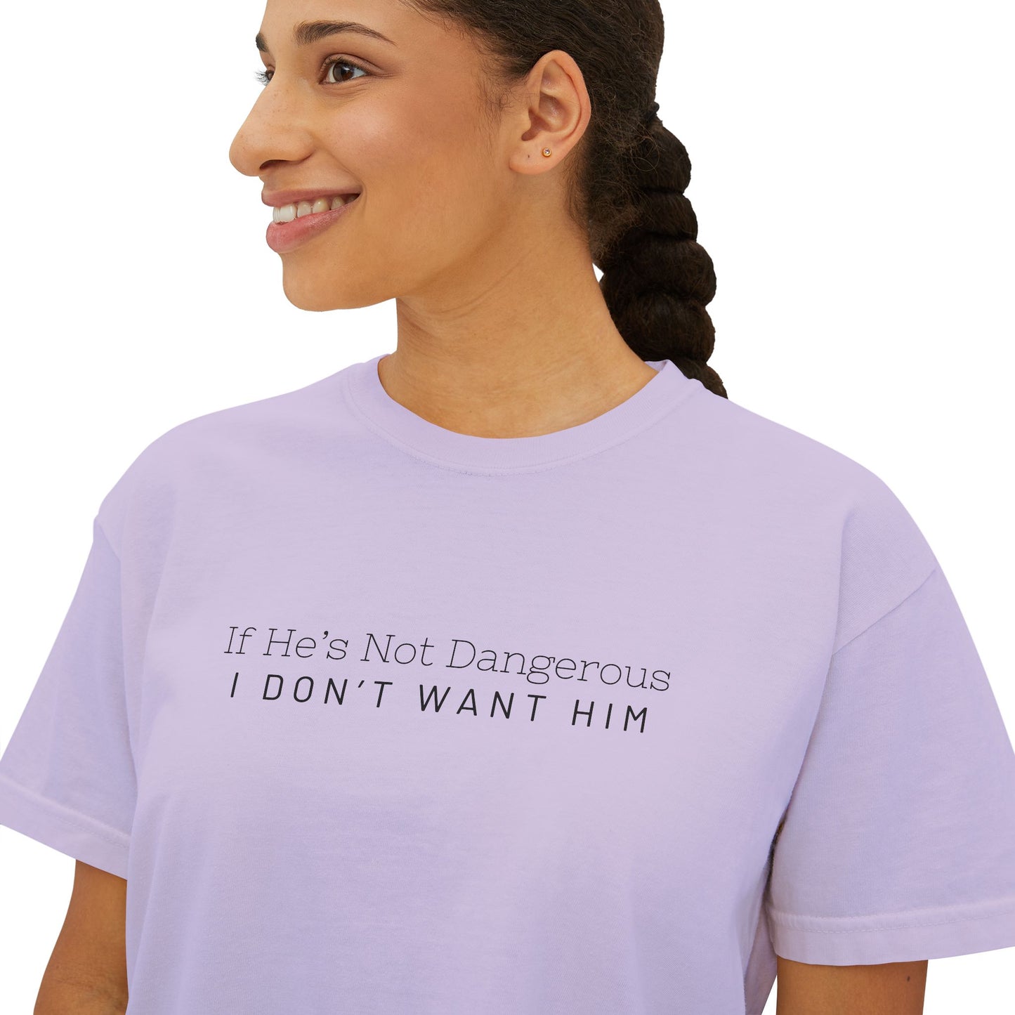 Cute Women's Boxy Tee - "If He's Not Dangerous I Don't Want Him" Graphic Shirt, Casual Top, Gift for Friends, Comfortable Style, Everyday Wear