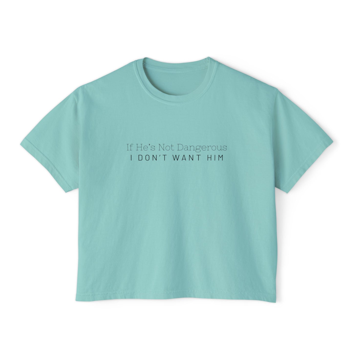 Cute Women's Boxy Tee - "If He's Not Dangerous I Don't Want Him" Graphic Shirt, Casual Top, Gift for Friends, Comfortable Style, Everyday Wear
