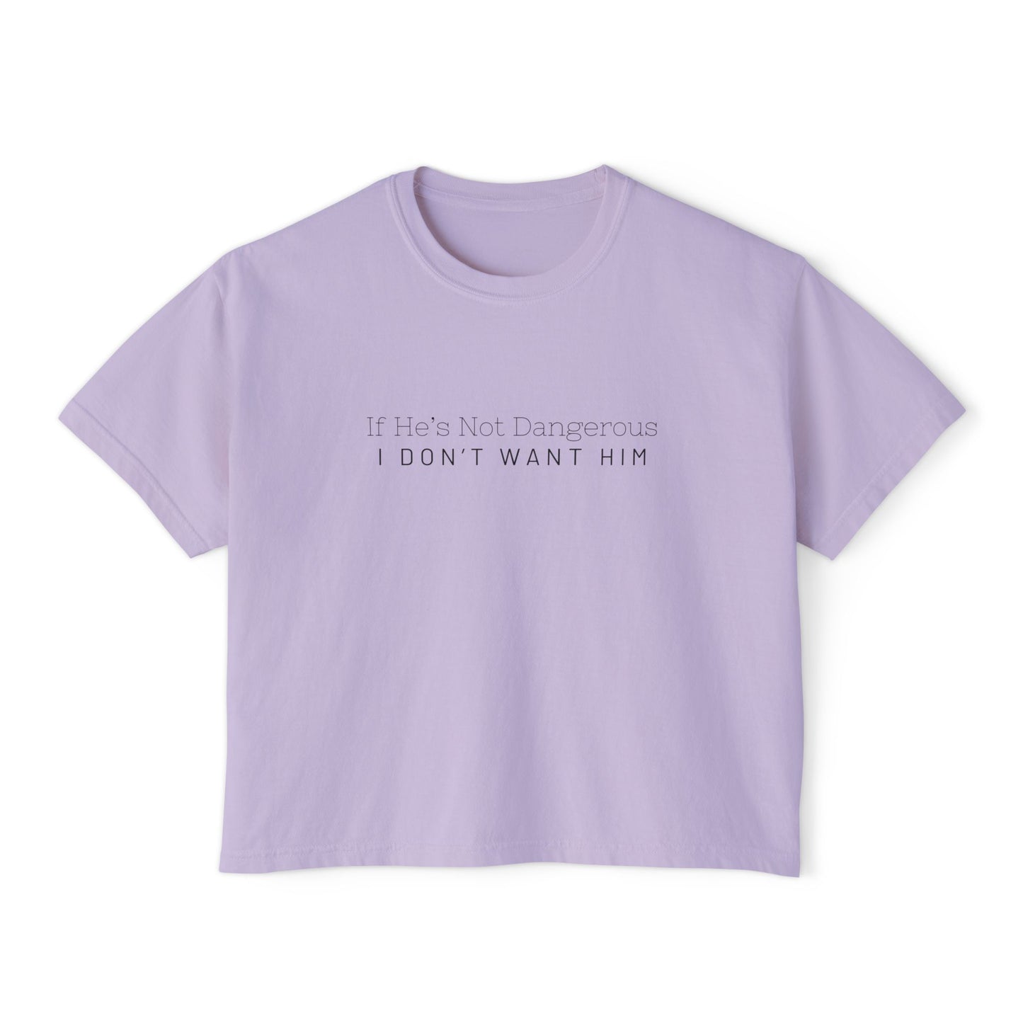Cute Women's Boxy Tee - "If He's Not Dangerous I Don't Want Him" Graphic Shirt, Casual Top, Gift for Friends, Comfortable Style, Everyday Wear