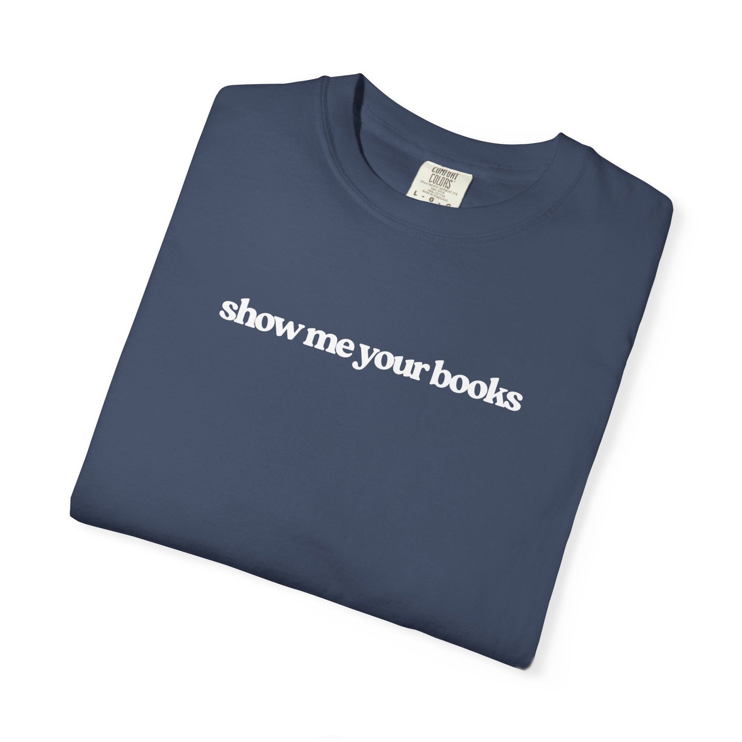 Show Me Your Books T-Shirt, Unisex Reading Tee, Book Lover Gift, Literary Apparel, Casual Shirt for Bookworms