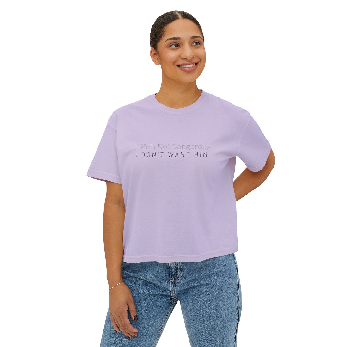 Cute Women's Boxy Tee - "If He's Not Dangerous I Don't Want Him" Graphic Shirt, Casual Top, Gift for Friends, Comfortable Style, Everyday Wear