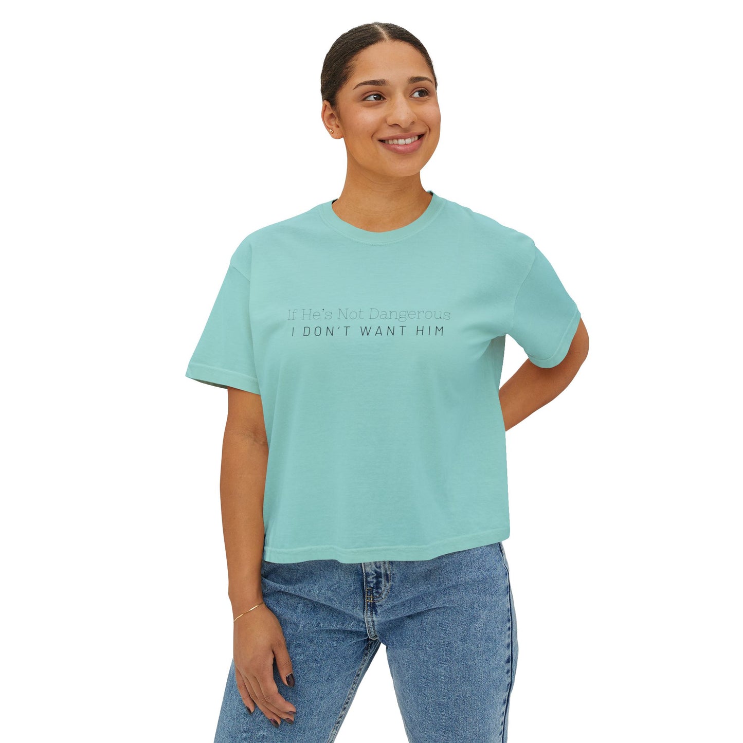 Cute Women's Boxy Tee - "If He's Not Dangerous I Don't Want Him" Graphic Shirt, Casual Top, Gift for Friends, Comfortable Style, Everyday Wear