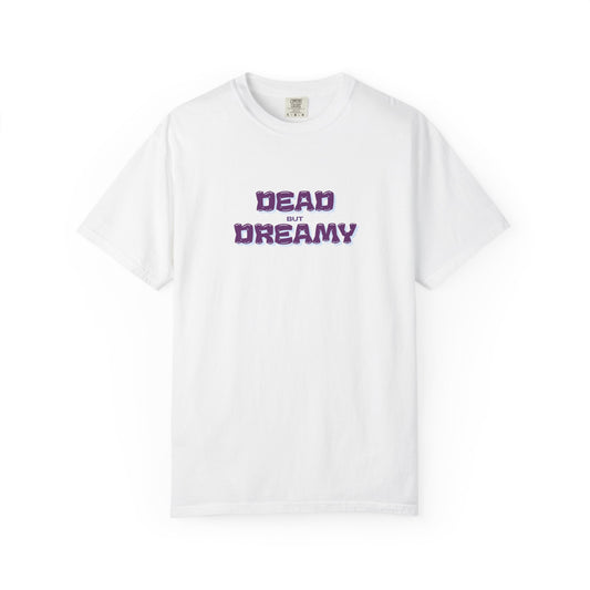 Dead but Dreamy Unisex Garment-Dyed T-Shirt