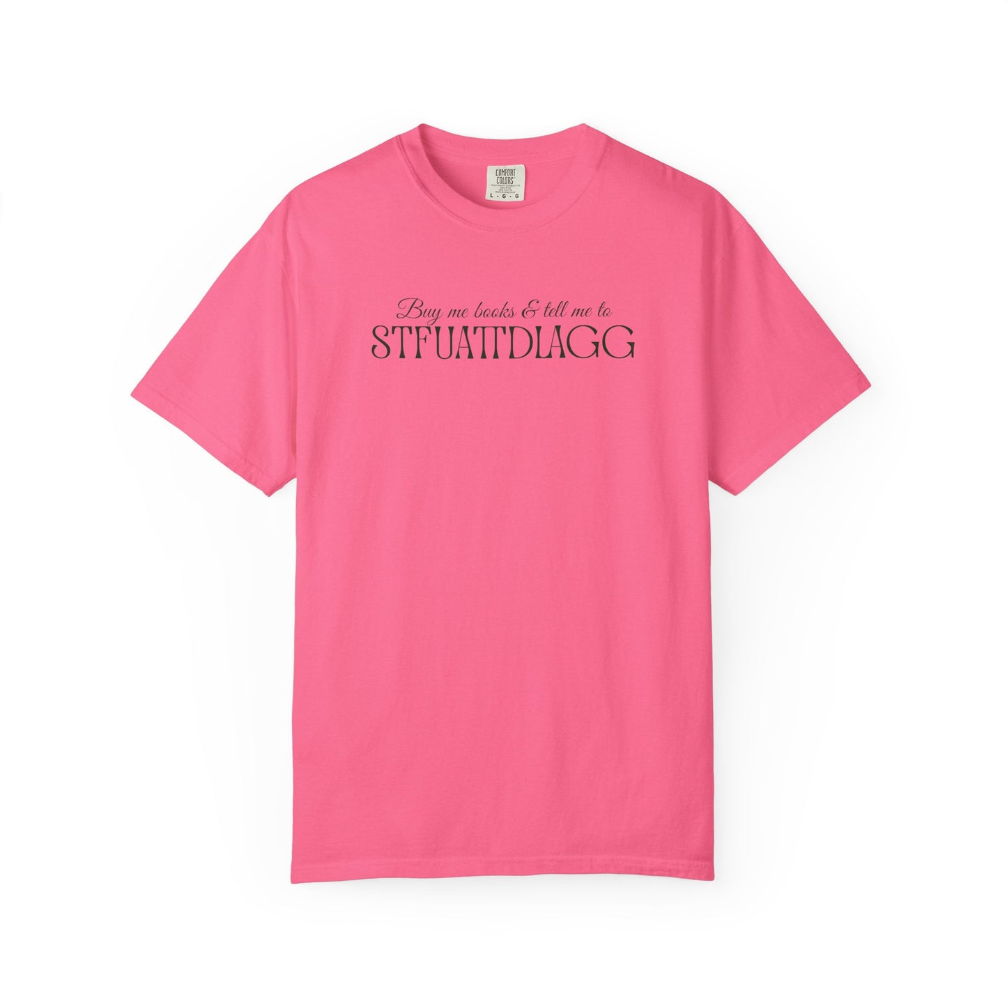 Buy me books & tell me to STFUATTDLAGG T-Shirt - Casual Comfort Tee for Everyday Wear, Gift for Friends, Relaxed Style, Bookish shirt, Unique Fashion Statement