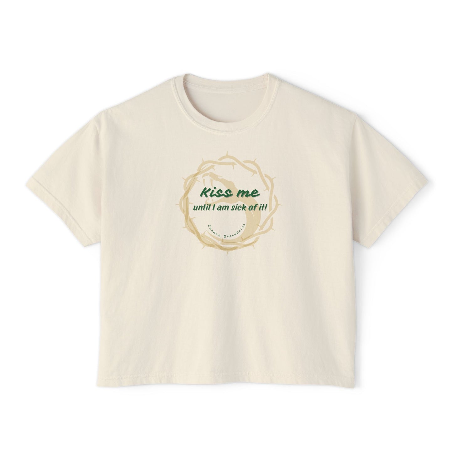 Boxy Tee - Kiss Me Until I Am Sick Of It by CARDAN GREENBRIAR