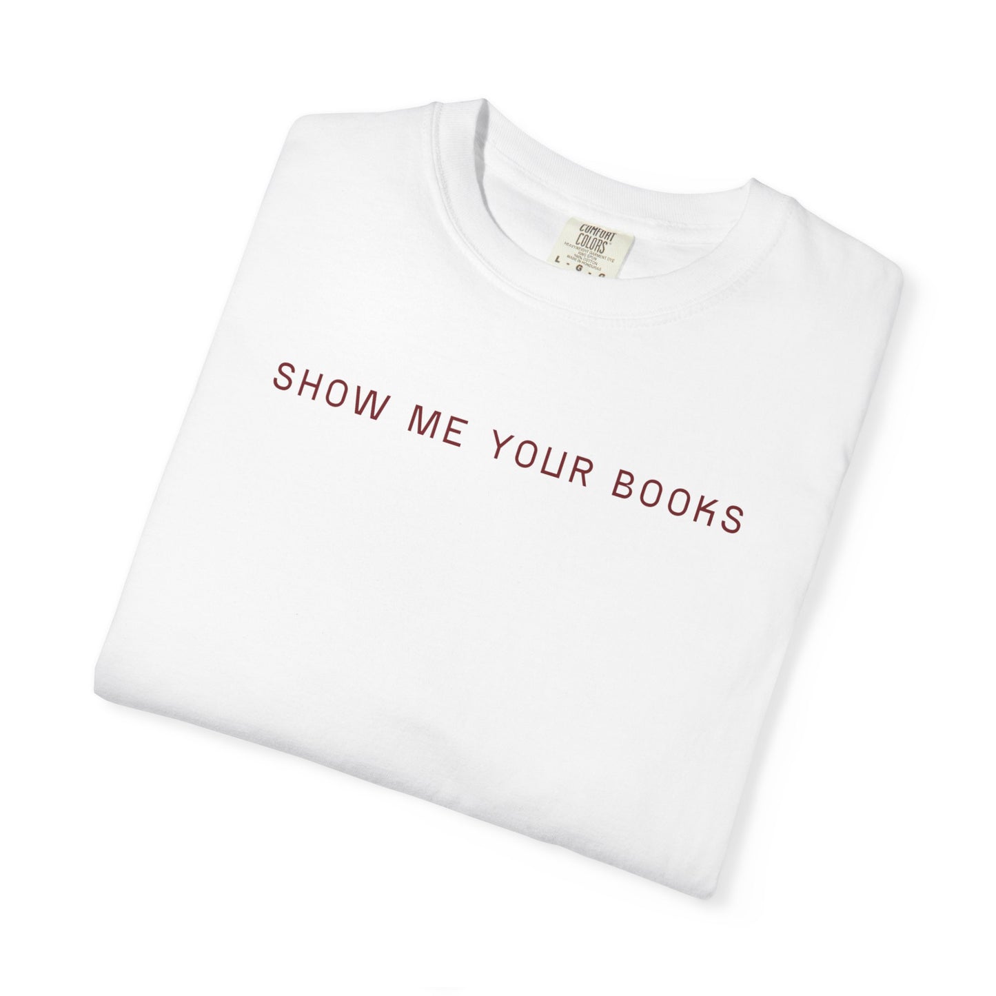 Show Me Your Books T-Shirt, Book Lover's Tee, Gift for Readers, Reading Enthusiast Shirt, Funny Book T-shirt, Unisex Literary Apparel