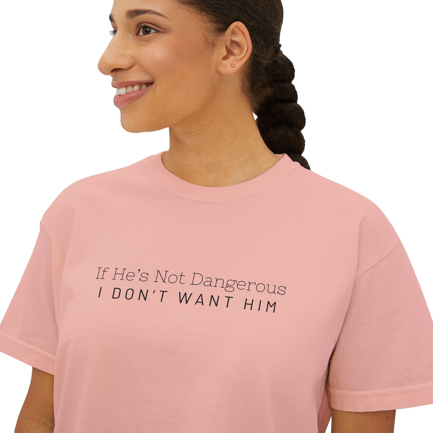 Cute Women's Boxy Tee - "If He's Not Dangerous I Don't Want Him" Graphic Shirt, Casual Top, Gift for Friends, Comfortable Style, Everyday Wear