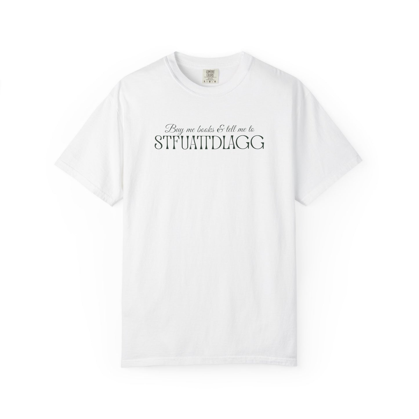Buy me books & tell me to STFUATTDLAGG T-Shirt - Casual Comfort Tee for Everyday Wear, Gift for Friends, Relaxed Style, Bookish shirt, Unique Fashion Statement