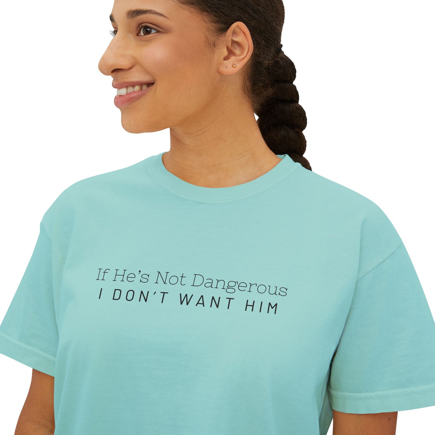 Cute Women's Boxy Tee - "If He's Not Dangerous I Don't Want Him" Graphic Shirt, Casual Top, Gift for Friends, Comfortable Style, Everyday Wear