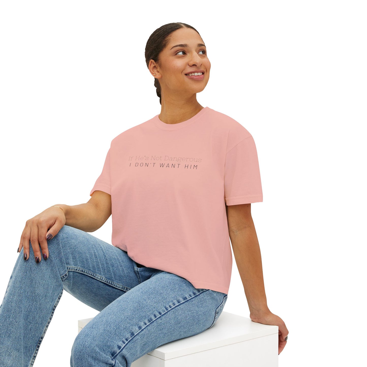 Cute Women's Boxy Tee - "If He's Not Dangerous I Don't Want Him" Graphic Shirt, Casual Top, Gift for Friends, Comfortable Style, Everyday Wear