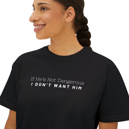 If He’s Not Dangerous I Don’t Want Him Boxy Tee | BookTok Dark Romance Shirt