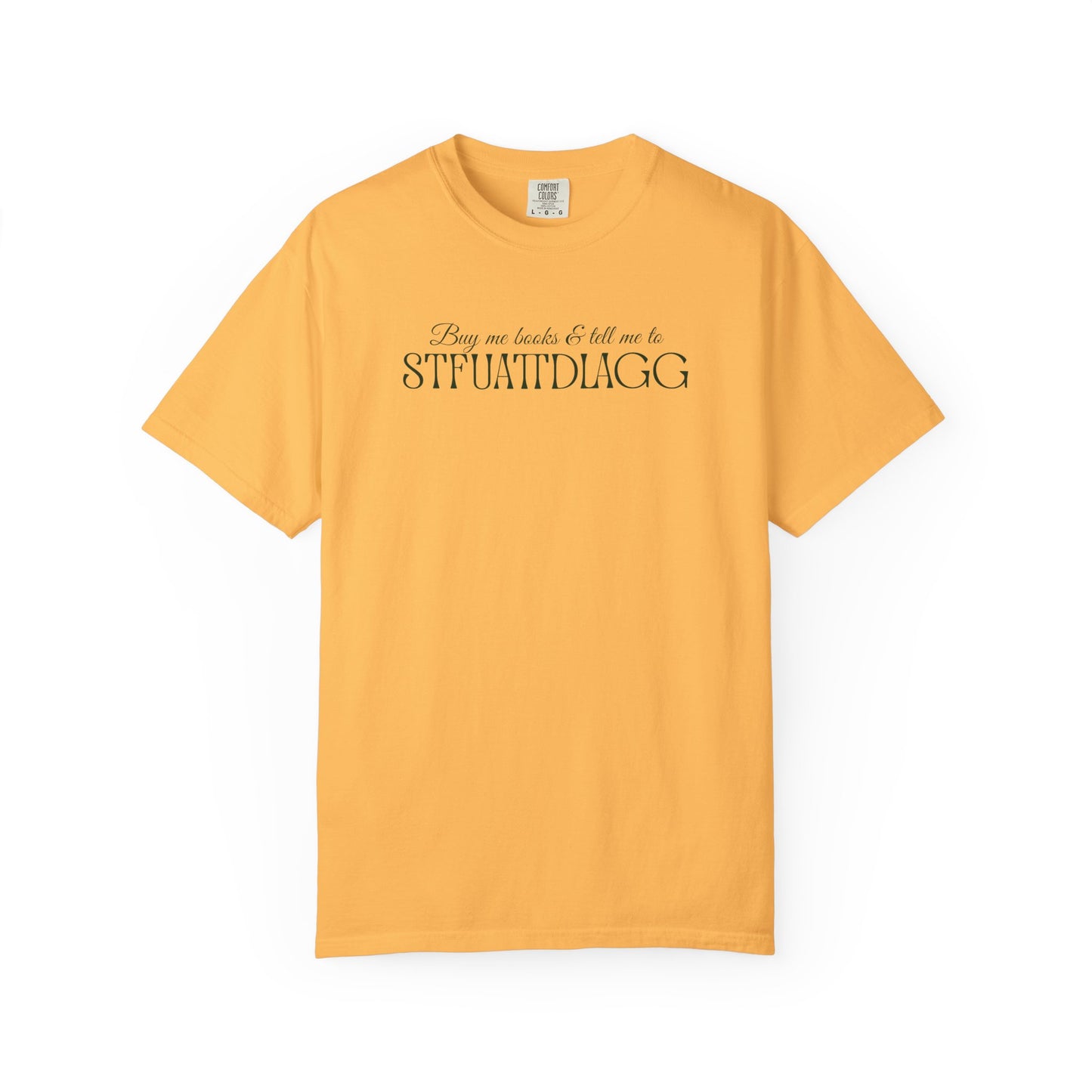Buy me books & tell me to STFUATTDLAGG T-Shirt - Casual Comfort Tee for Everyday Wear, Gift for Friends, Relaxed Style, Bookish shirt, Unique Fashion Statement