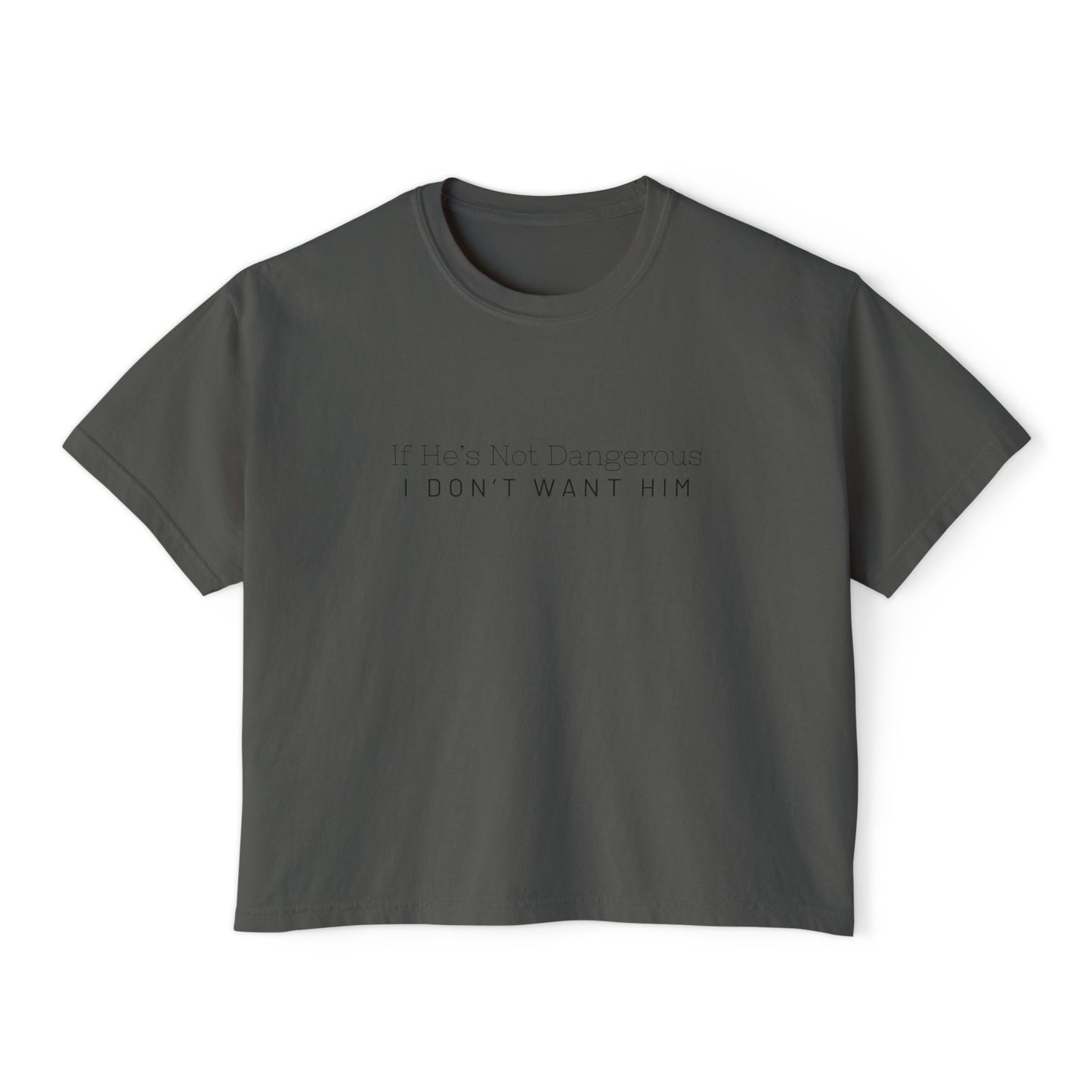 Cute Women's Boxy Tee - "If He's Not Dangerous I Don't Want Him" Graphic Shirt, Casual Top, Gift for Friends, Comfortable Style, Everyday Wear