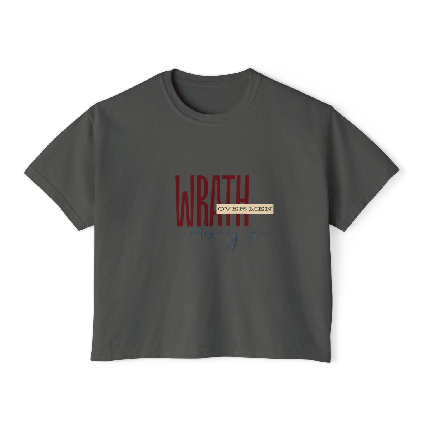 Wrath Over Men Always Empowering Women's Boxy Tee | Casual Wear, Gift for Her, Graphic T-Shirt, Feminist Fashion, Everyday Comfort
