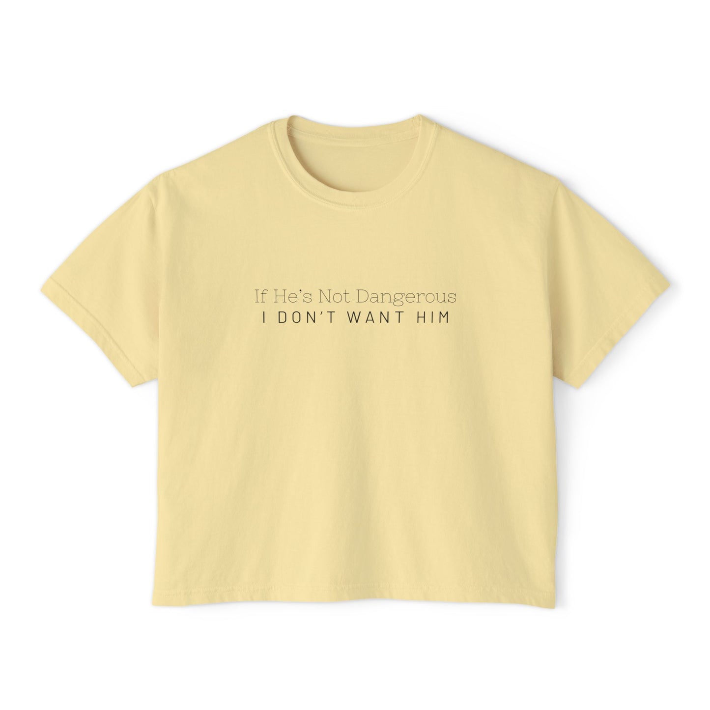 Cute Women's Boxy Tee - "If He's Not Dangerous I Don't Want Him" Graphic Shirt, Casual Top, Gift for Friends, Comfortable Style, Everyday Wear