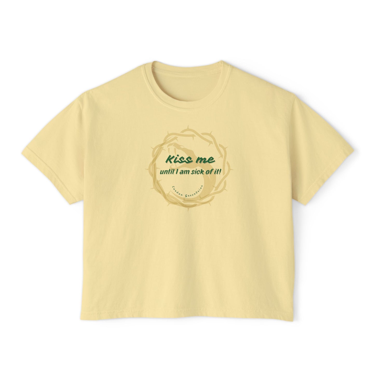 Boxy Tee - Kiss Me Until I Am Sick Of It by CARDAN GREENBRIAR