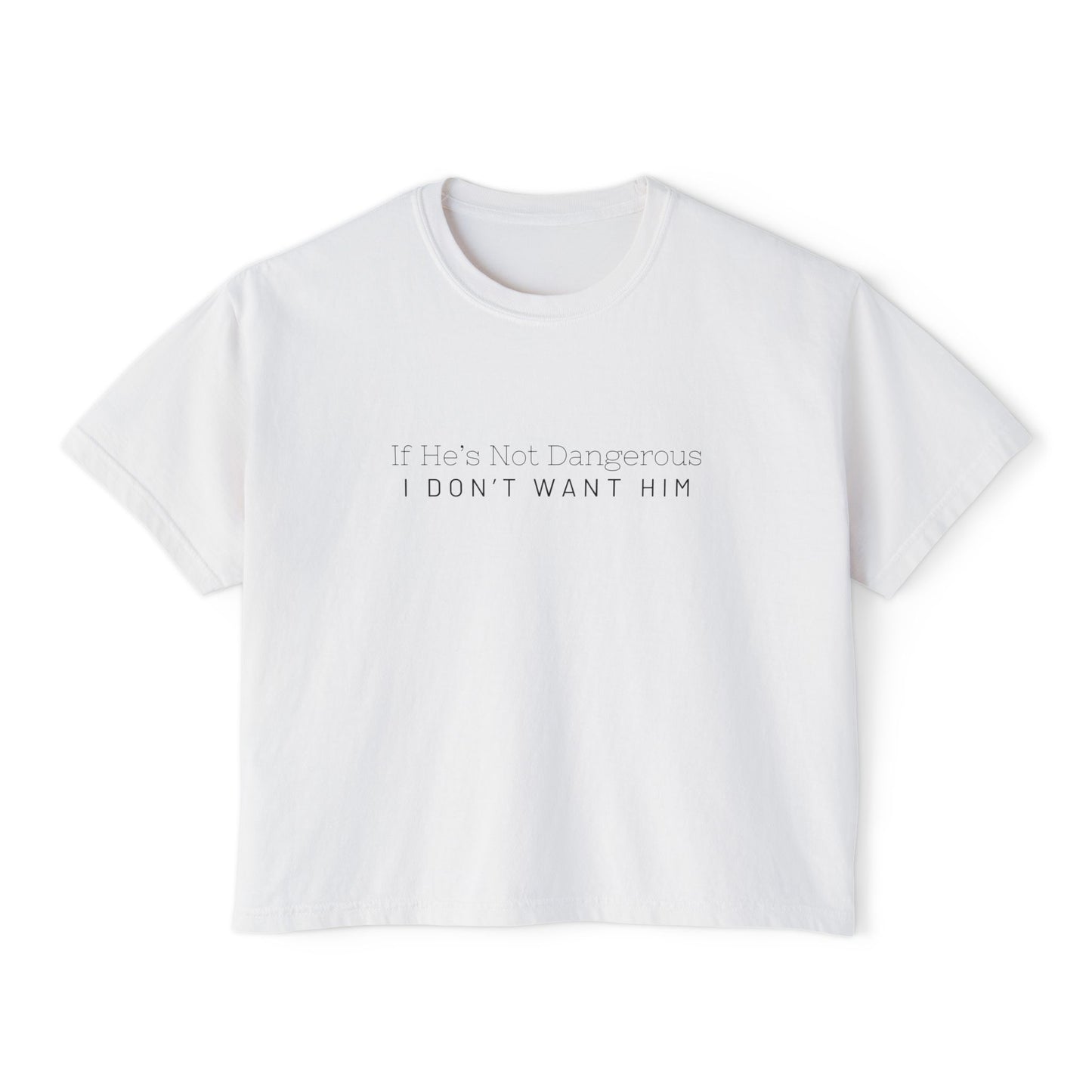 Cute Women's Boxy Tee - "If He's Not Dangerous I Don't Want Him" Graphic Shirt, Casual Top, Gift for Friends, Comfortable Style, Everyday Wear