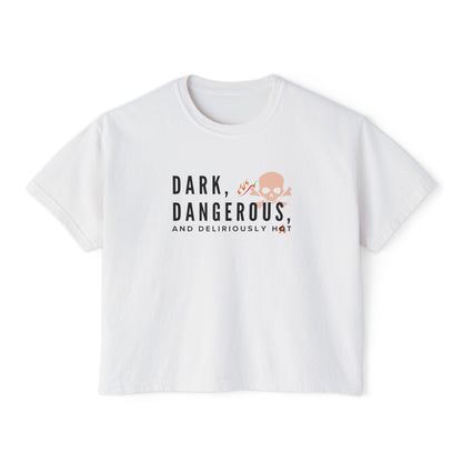 Boxy Tee - BookTok Inspired Dark, Dangerous, and Deliriously Hot Statement Tee for Women