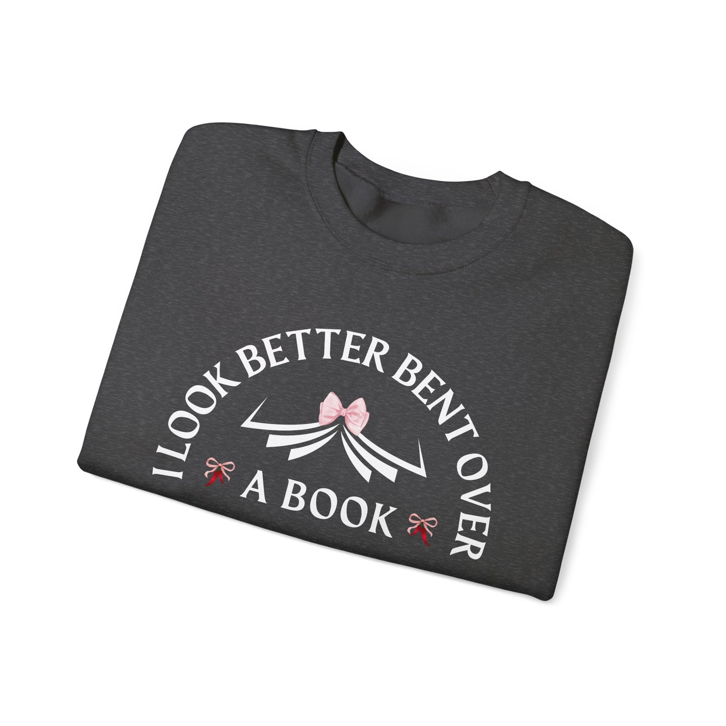 I Look Better Bent Over a Book Sweatshirt | Cozy Book Lover Crewneck