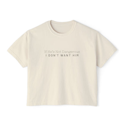 Cute Women's Boxy Tee - "If He's Not Dangerous I Don't Want Him" Graphic Shirt, Casual Top, Gift for Friends, Comfortable Style, Everyday Wear
