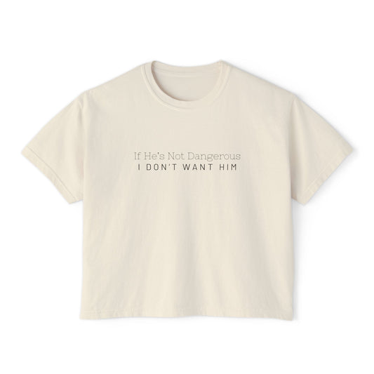 Cute Women's Boxy Tee - "If He's Not Dangerous I Don't Want Him" Graphic Shirt, Casual Top, Gift for Friends, Comfortable Style, Everyday Wear