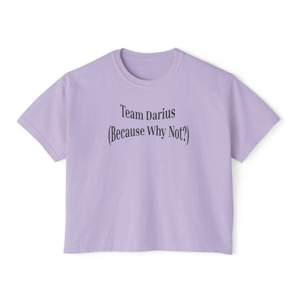 Women's Boxy Tee - Team Darius (Because Why Not?) - Casual Everyday T-Shirt, Fun Gift, Relaxed Fit, Trendy Wear, Summer Essential