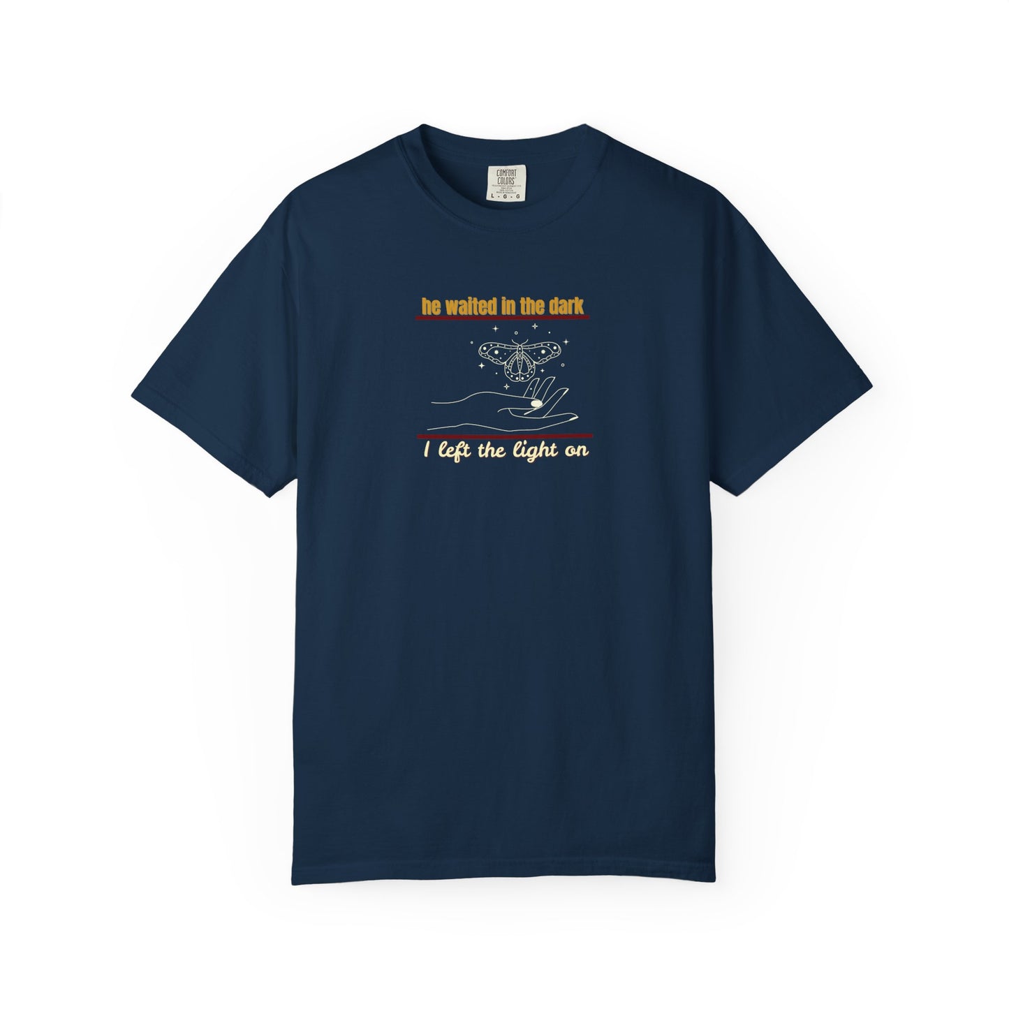 Garment-Dyed T-shirt with -He waited in the dark I left the light on- Unisex