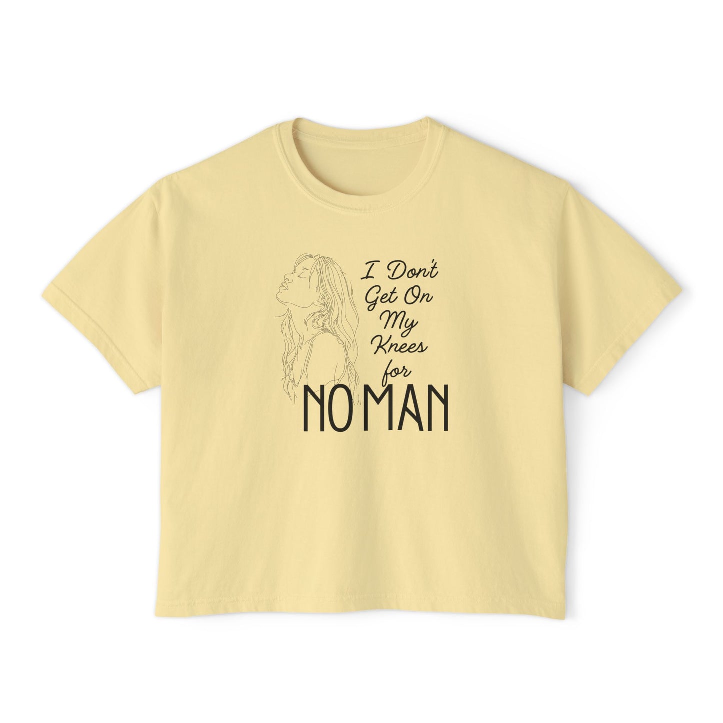 I Don’t Get on My Knees for No Man Boxy Tee | Women’s Bold Romance Shirt