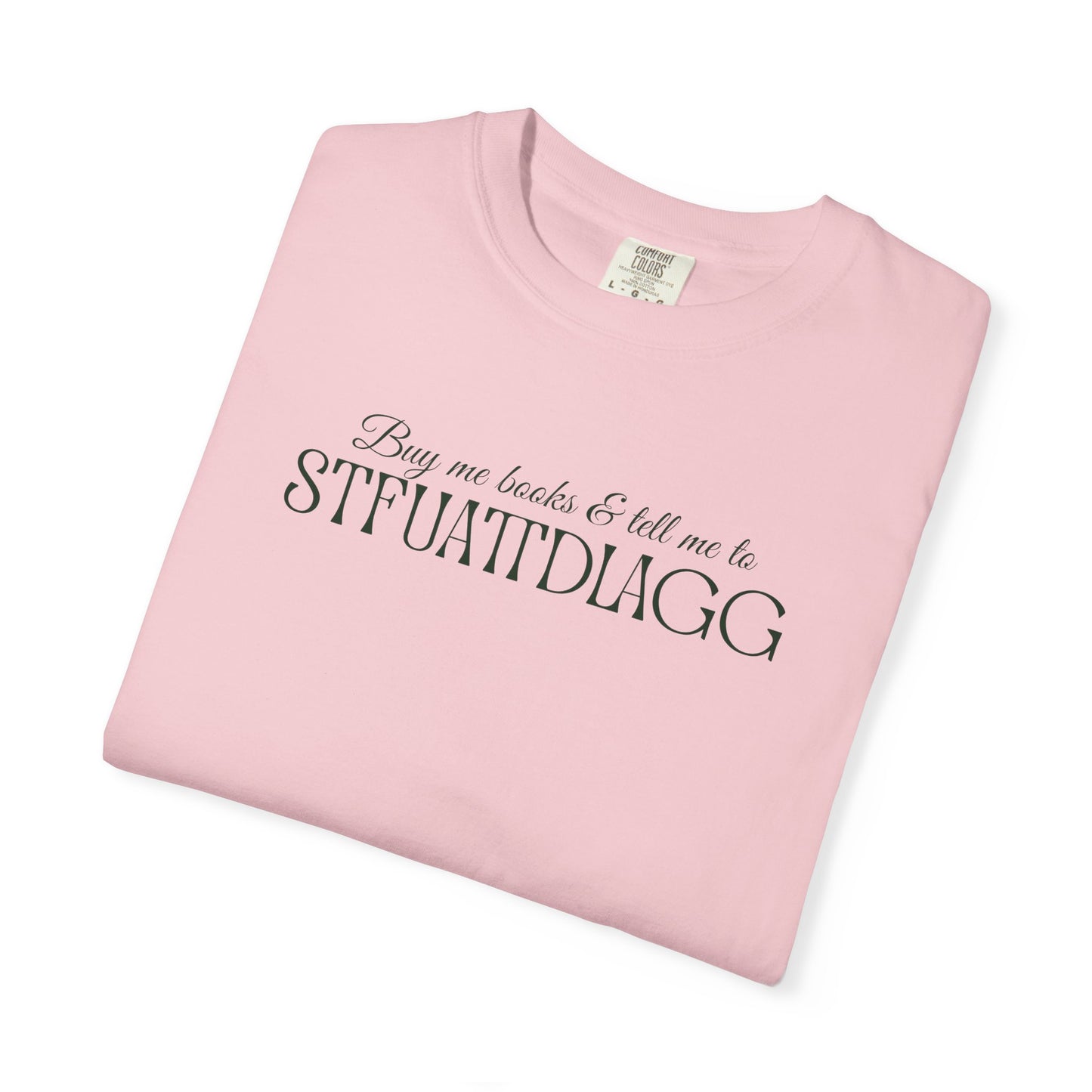 Buy Me Books & Tell Me to STFUATTDLAGG Tee | Spicy BookTok Romance Shirt
