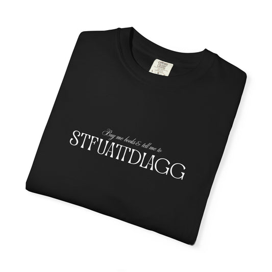 Buy Me Books & Tell Me to STFUATTDLAGG Tee | Minimalist Spicy Bookish Shirt