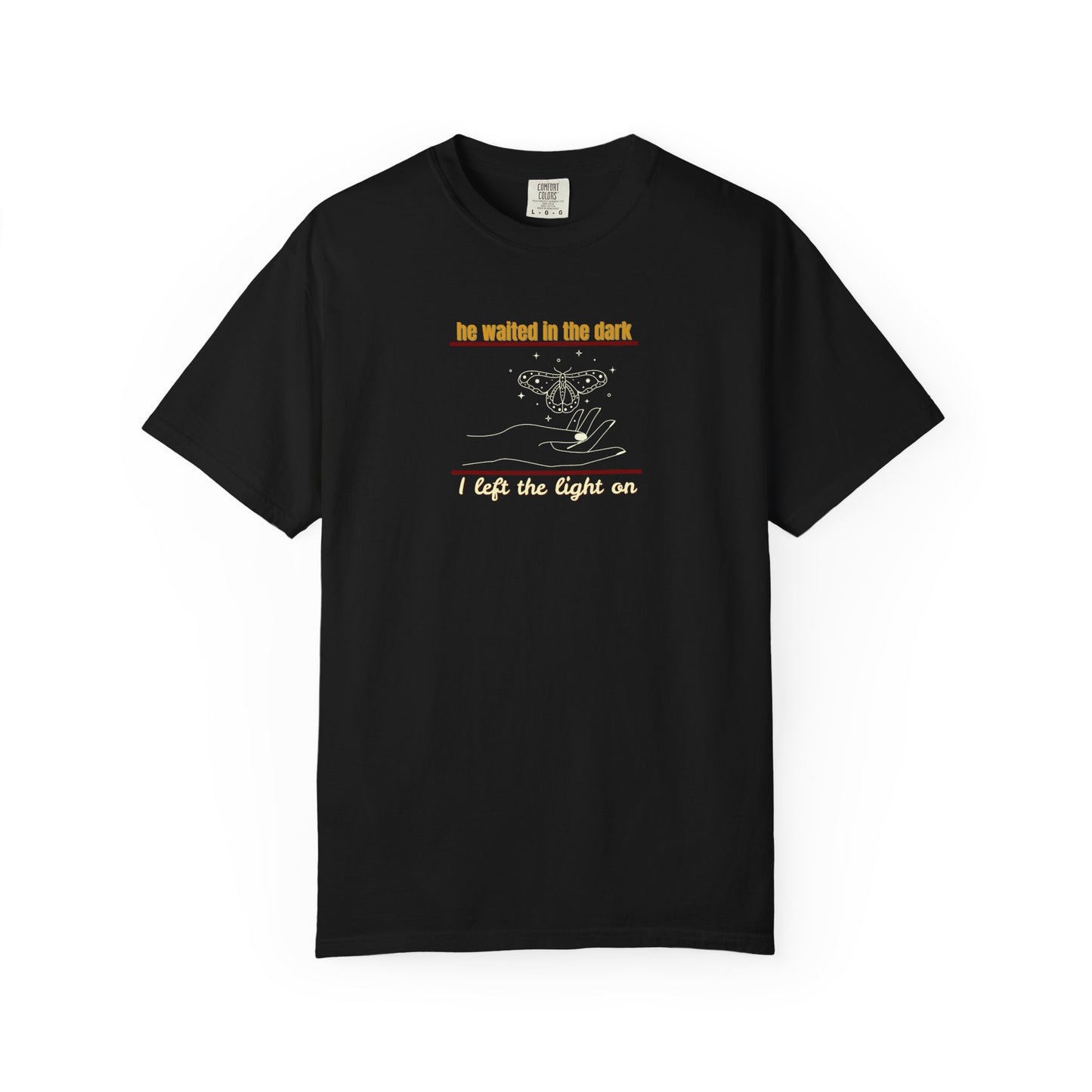 Garment-Dyed T-shirt with -He waited in the dark I left the light on- Unisex