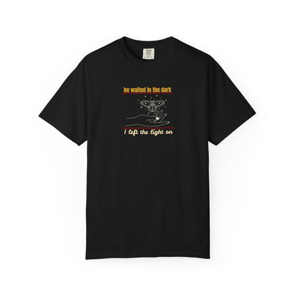 Garment-Dyed T-shirt with -He waited in the dark I left the light on- Unisex