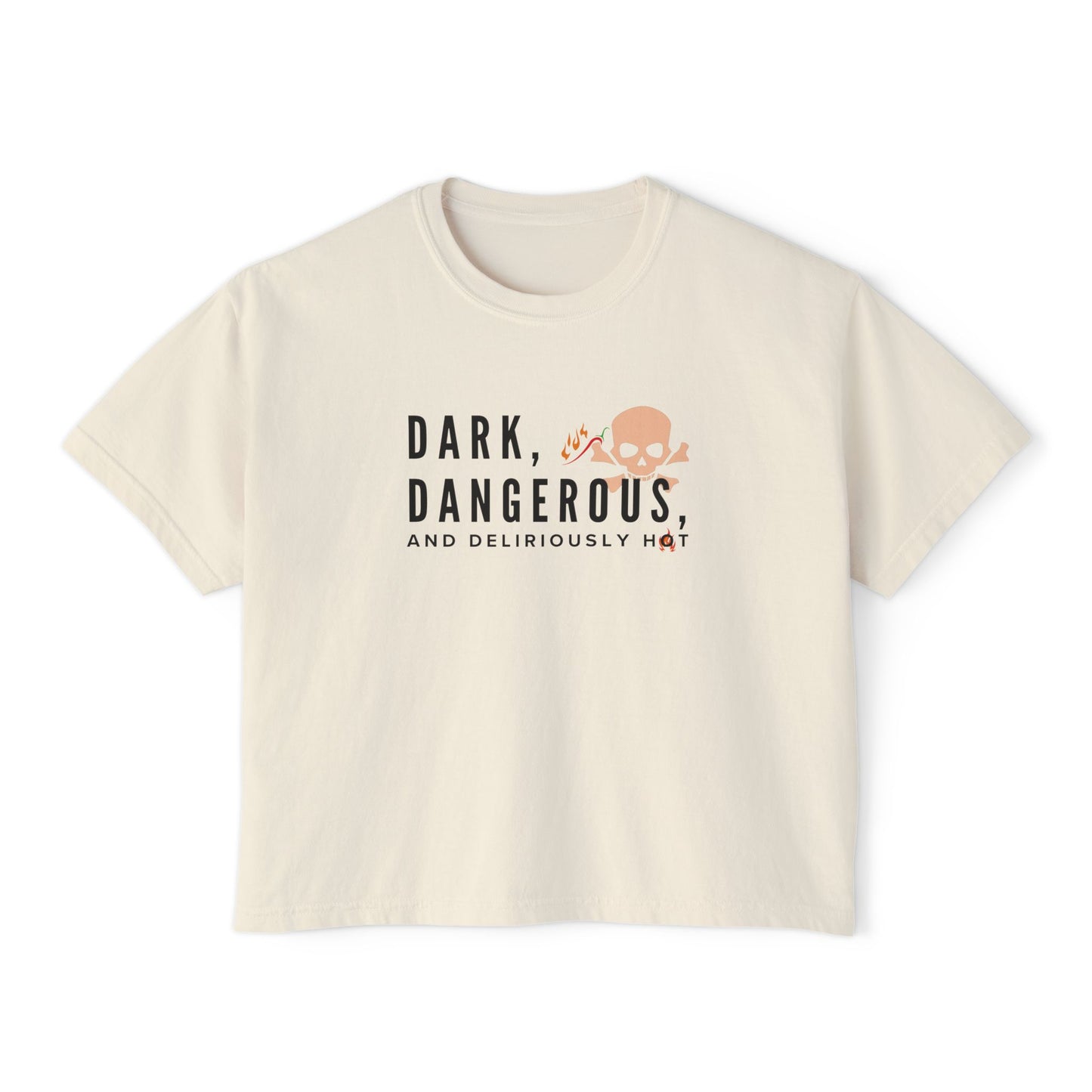 Boxy Tee - BookTok Inspired Dark, Dangerous, and Deliriously Hot Statement Tee for Women