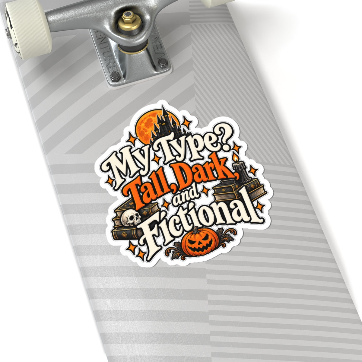 My Type? Tall, Dark, and Fictional Sticker | Romance Reader Decal